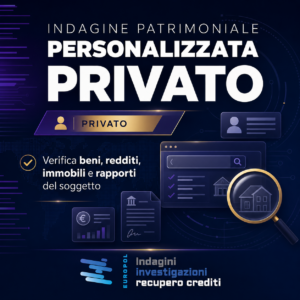 Indagini patrimoniali su privato personalizzate per recupero crediti Europol Investigazioni