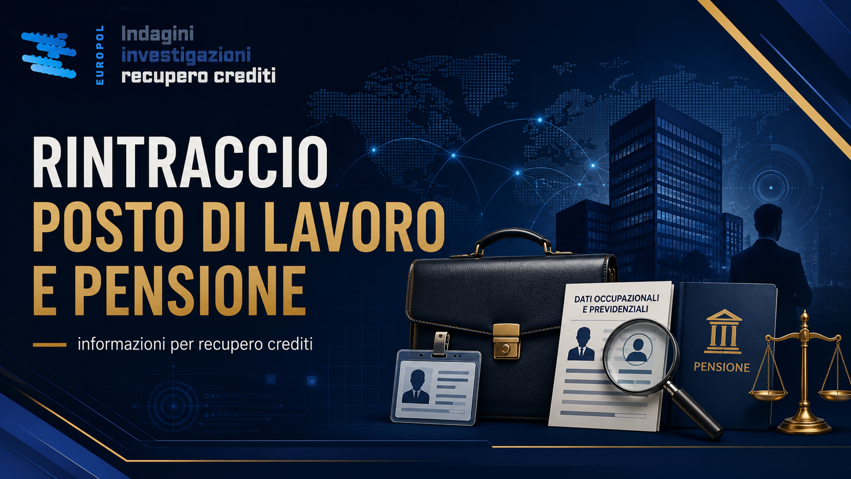 Rintraccio posto di lavoro e pensione del debitore Rintraccio posto di lavoro e pensione del debitore per recupero crediti con Europol Investigazioni
