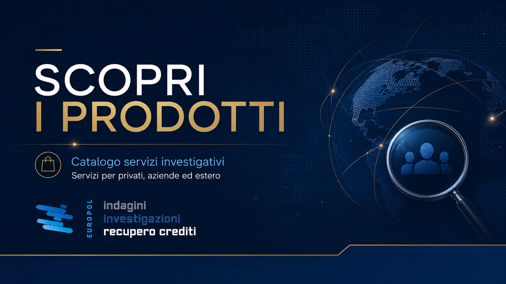 Scopri i prodotti dello Shop Europol: catalogo di servizi investigativi per privati, aziende, recupero crediti e verifiche internazionali